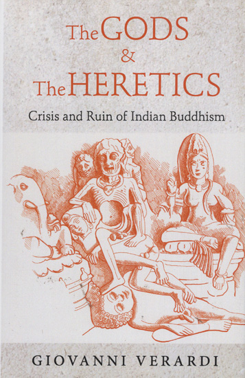 The Gods and The Heretics (Crisis and Ruin of Indian Buddhism)