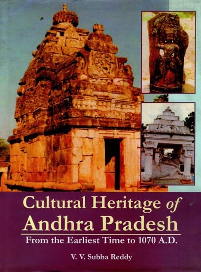 Cultural Heritage of Andhra Pradesh (From the Earliest Time to 1070 A.D.)