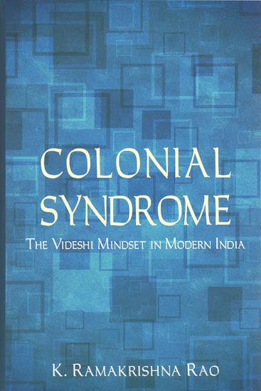 Colonial Syndrome (The Videshi Mindest in Modern India)
