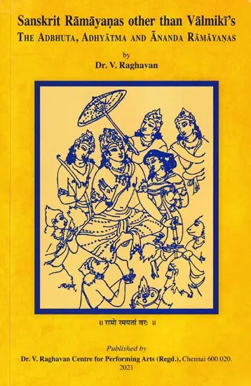 Sanskrit Ramayanas Other Than Valmiki's - The Adbhuta, Adhyatma, And Ananda Ramayanas