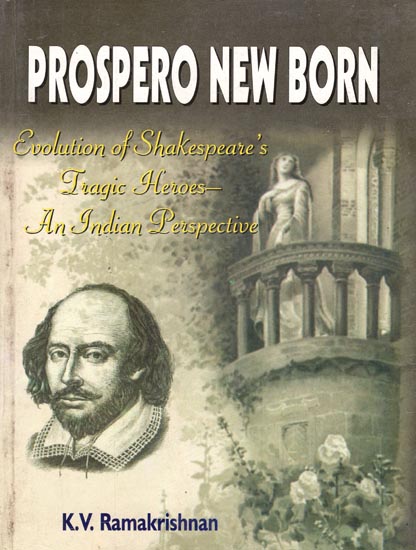 Prospero New Born (Evolution of Shakespeare's Tragic Heroes - An India Perspective)