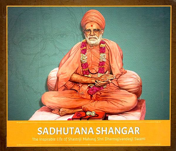 Sadhutana Shangar (The Inspirable Life of Shastriji Maharaj Shri Dharmajivandasji Swami)