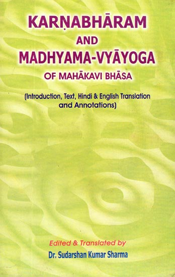 Karnabharam and Madhyama-Vyayoga (Introduction, Text, Enlgish & Hindi Translation and Annotations)