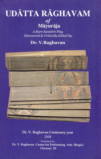 Udatta Raghavam of Mayuraja (A Rare Sanskrit Play Discovered & Critically Edited by Dr. V. Raghavan)