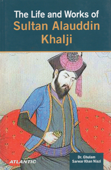 The Life and Works of Sultan Alauddin Khalji