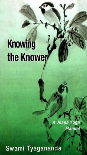 Knowing the Knower (A Jnana Yoga Manual)
