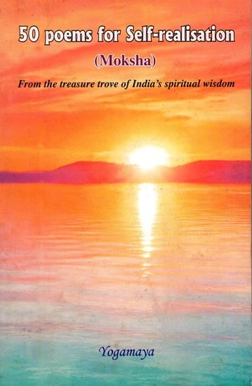 50 Poems for Self-Realisation (Moksha) - From the Treasure Trove of India's Spiritual Wisdom