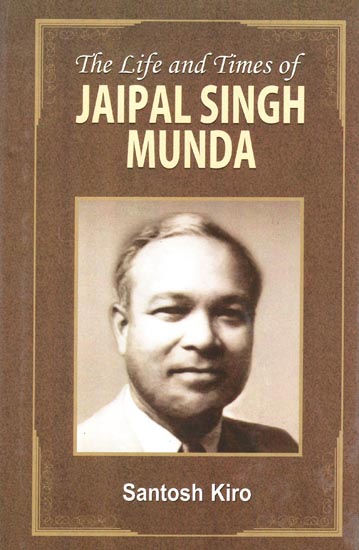 The Life and Times of Jaipal Singh Munda