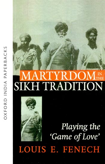 Martyrdom in The Sikh Tradition (Playing the Game of Love)