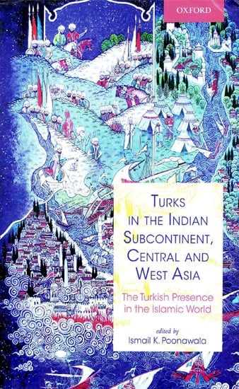 Turks in The Indian Subcontinent, Central and West Asia (The Turkish Presence in The Islamic World)