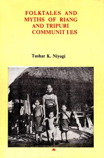 Folktales and Myths of Riang and Tripuri Communities - A Study of Their Cultural Profile (An Old and Rare Book)