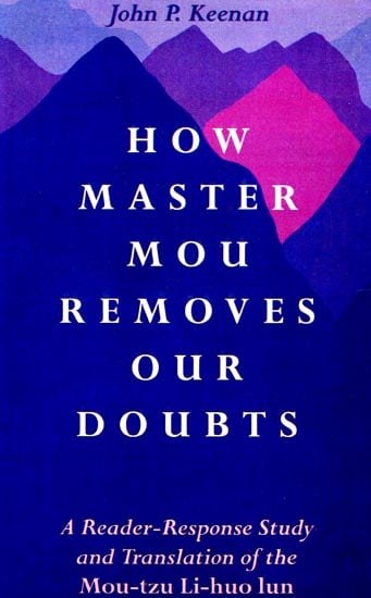 How Master Mou Removes Our Doubts (A Reader-Response Study and Translation of the Mou-tzu Li-huo lun)