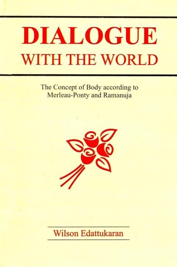 Dialogue With The World (The Concept of Body According to Merleau-Ponty and Ramanuja