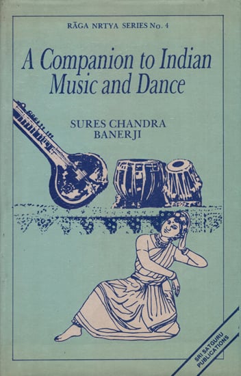A Companion to Indian Music and Dance - Spanning a Period of Over Three Thousand Years and Based Mainly on Sanskrit Sources (An Old Book)