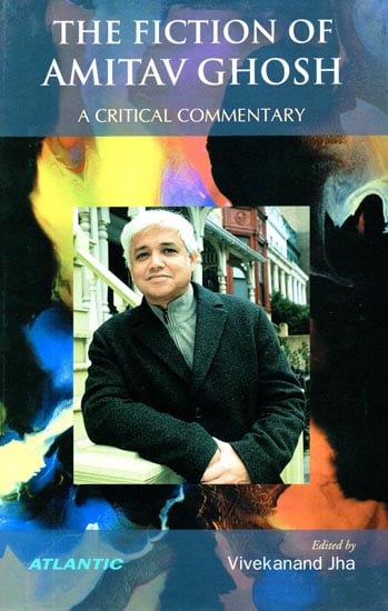 The Fiction of Amitav Ghosh (A Critical Commentary)