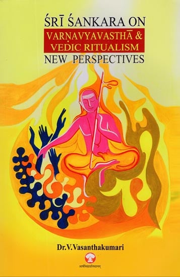 Sri Sankara on Varnavyavastha and Vedic Ritualism New Perspectives