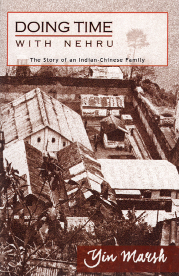 Doing Time With Nehru (The Story of an Indian Chinese Family)