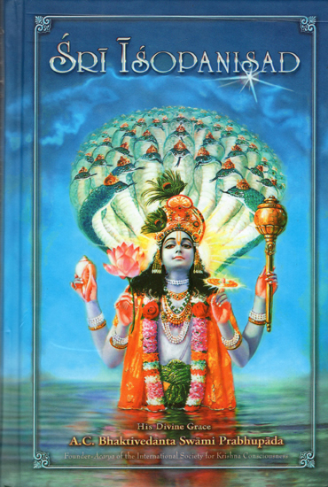 Sri Isopanisad (The Knowledge That Brings One Nearer to The Supreme Personality of Godhead Krsna)