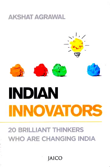 Indian Innovators (20 Brilliant Thinkers Who Are Changing India)