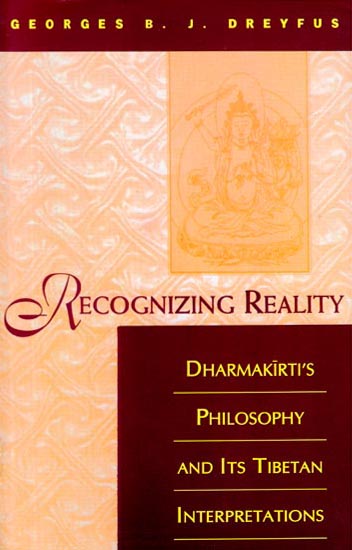 Recognizing Reality (Dharmakirti's Philosophy and Its Tibetan Interpretations)