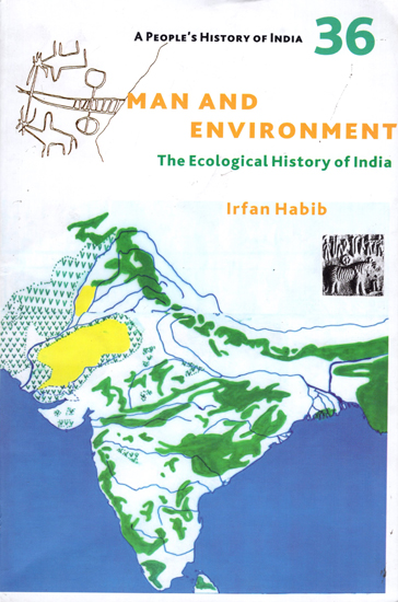 Man and Environment - The Ecological History of India (A Peoples History of India 36)