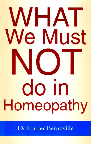 What We Must Not Do in Homeopathy