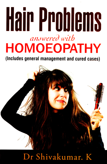 Hair Problems Answered With Homoeopathy (Includes General Management and Cured Cases)