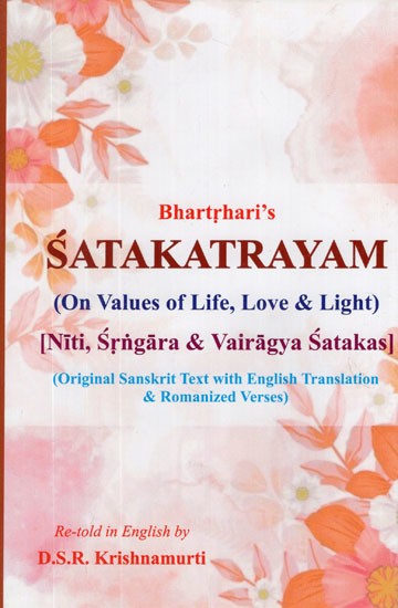 Bhartriharis Satakatrayam: On Values of Life Love and Light (Neeti, Shringaara and Vairaagya Shatakaas)