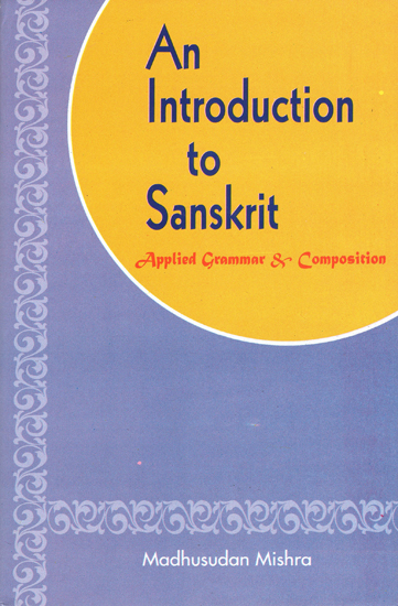 An Introduction to Sanskrit (Applied Grammar and Composition)