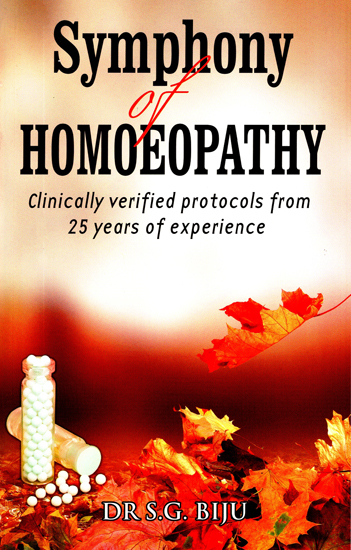 Symphony of Homoeopathy (Clinically Verified Protocols From 25 Years of Experience)