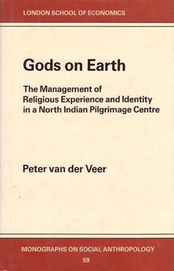 Gods on Earth (The Management of Religious Experience and Identity in a North Indian Pilgrimage Centre)