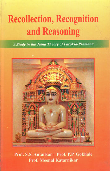 Recollection Recognition and Reasoning (A Study in The Jaina Theory of Paroksa Pramana)