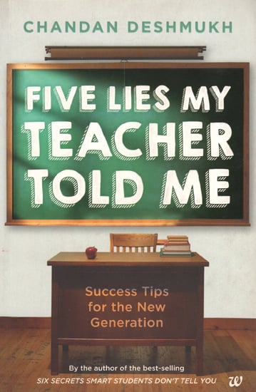 Five Lies My Teacher Told Me (Success Tips for the New Generation)