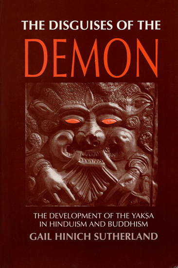 The Disguises of the Demon (The Development of the Yaksa in Hinduism and Buddhism)