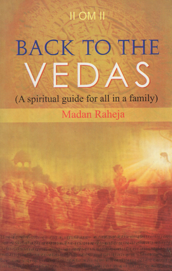 Back to The Vedas (A Spiritual Guide for All in a Family)