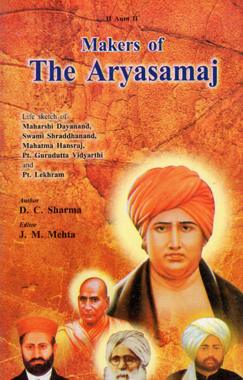 Makers of The Aryasamaj (Life Sketch of Maharshi Dayanand, Swami Shraddhanand, Mahatma Hansraj, Pt. Gurudutta Vidyarthi and Pt. Lekhram)