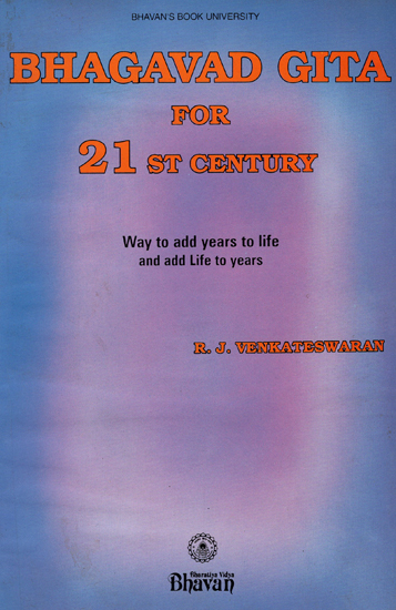 Bhagavad Gita for 21st Century (Way to Add Years to Life and Add Life to Years)
