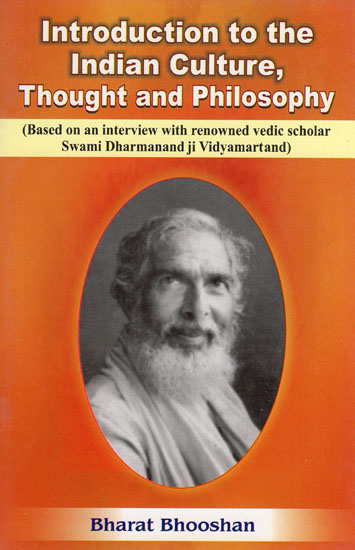 Introduction to the Indian Culture, Thought and Philosophy (Based on an Interview with Renowned Vedic Scholar Swami Dharmanand Ji Vidyamartand)
