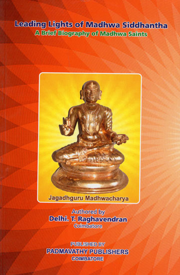 Leading Lights of Madhwa Siddhanta (A Brief Biography of Madhwa Saints)