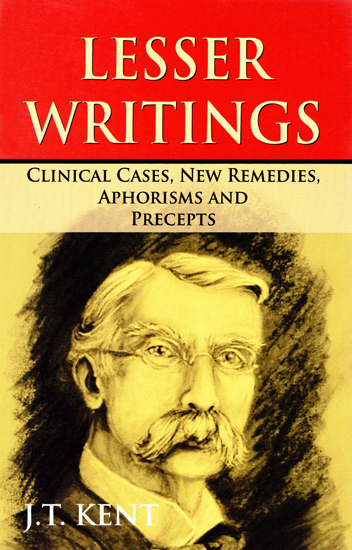 Lesser Writings (Clinical Cases, New Remedies, Aphorisms and Precepts)