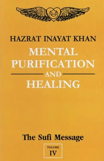 Mental Purification and Healing : The Sufi Message (Volume-4)