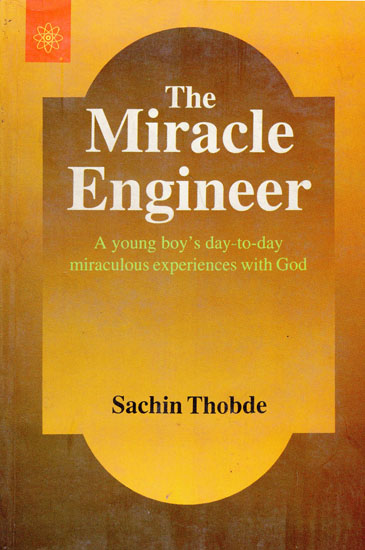 The Miracle Engineer (A Young Boy's Day to Day Miraculous Experience With God)