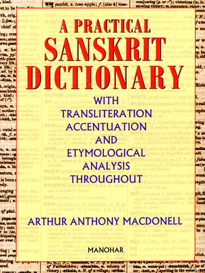 A Practical Sanskrit Dictionary (With Transliteration Accentuation and Etymological Analysis Throughout)