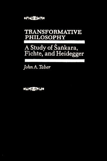 Transformative Philosophy (A Study of Sankara, Fichte, and Heidegger)
