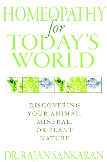 Homeopathy for Today's World (Discovering Your Animal, Mineral, or Plant Nature)