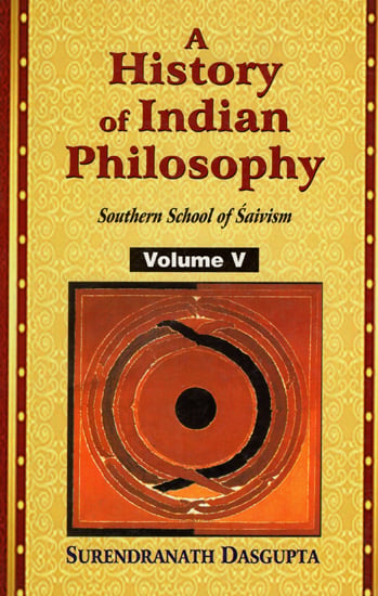 A History of Indian Philosophy - Southern School of Saivism (Vol-5)