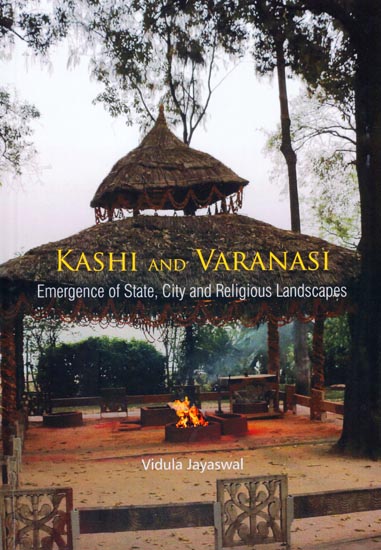 Kashi and Varanasi (Emergence of State, City and Religious Landscapes)