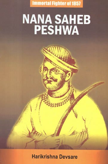 Nana Saheb Peshwa - Immortal Fighter of 1857