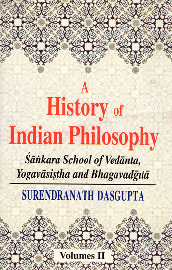 A History of Indian Philosophy - Sankara School of Vedanta, Yogavasistha and Bhagavadgita (Vol-2)