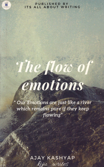 The Flow of Emotions (Our Emotions are Just Like a River Which Remains Pure if They Keep Flowing)